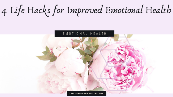 4 Life Hacks for Improved Emotional Health