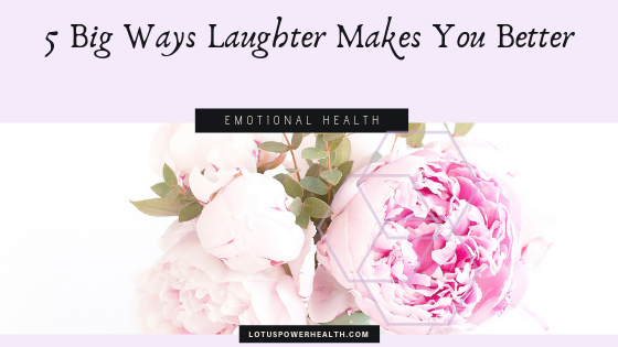 5 Big Ways Laughter Makes You Better