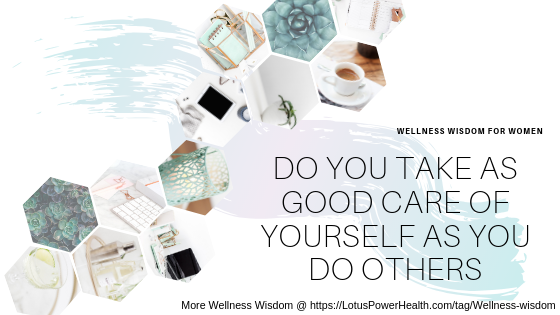 Do You Take As Good Care Of Yourself As You Do Others