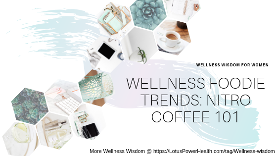 Wellness Foodie Trend: Nitro Coffee 101