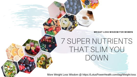 7 Super Nutrients That Slim You Down