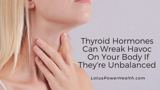 Thyroid Hormones Can Wreak Havoc On Your Body If They’re Unbalanced