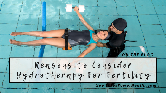 Reasons to Consider Hydrotherapy For Fertility