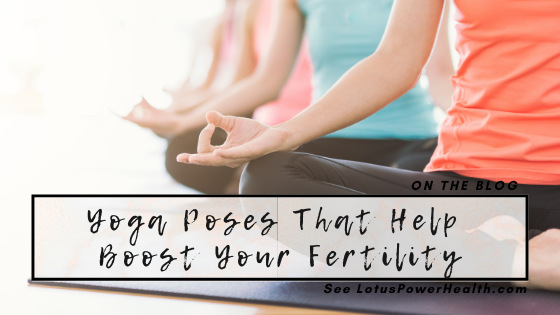 Yoga Poses That Help Boost Your Fertility
