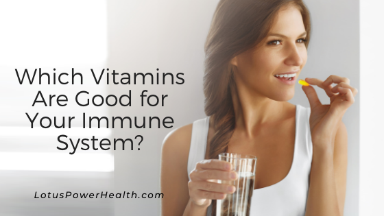 Which Vitamins Are Good for Your Immune System?