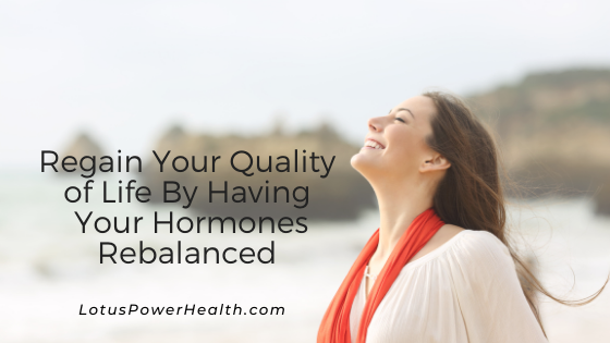 Regain Your Quality of Life By Having Your Hormones Rebalanced