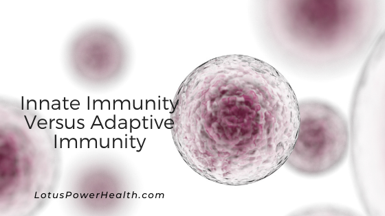 Innate Versus Adaptive Immunity