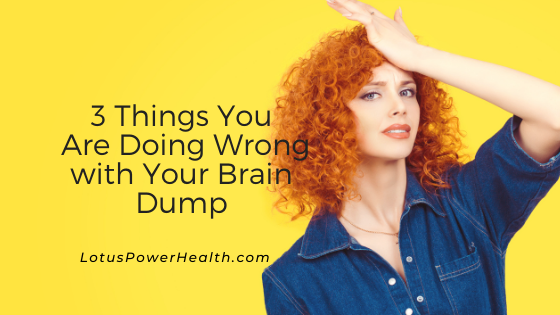 3 Things You Are Doing Wrong with Your Brain Dump