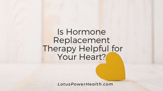 Is Hormone Replacement Therapy Helpful for Your Heart