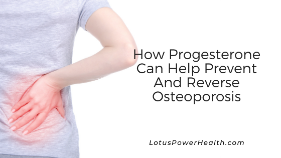 How Progesterone Can Help Prevent And Reverse Osteoporosis