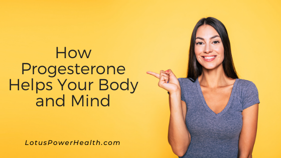 How Progesterone Helps Your Body And Mind