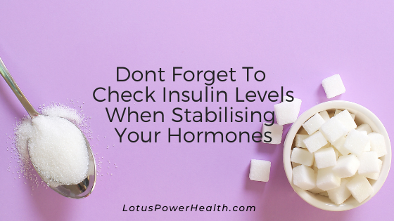 Dont Forget To Check Insulin Levels When Stabilising Your Hormones