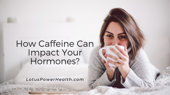 How Caffeine Can Impact Your Hormones?