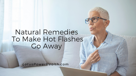 Natural Remedies To Make Hot Flashes Go Away