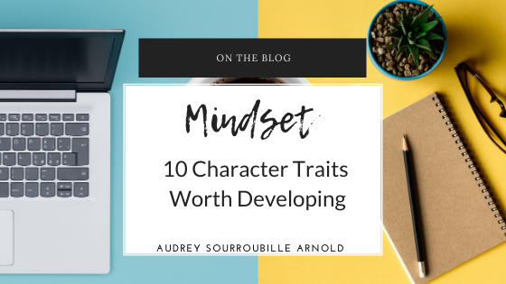 10 Character Traits Worth Developing