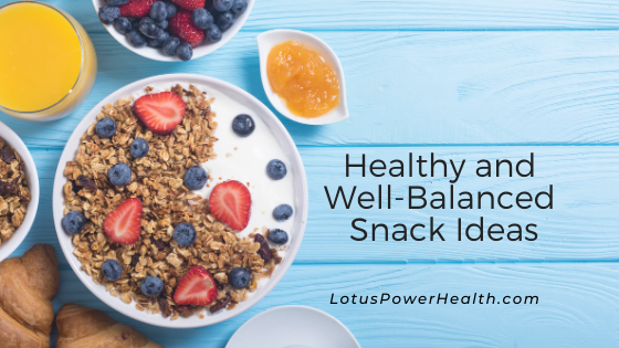Healthy and Well-Balanced Snack Ideas