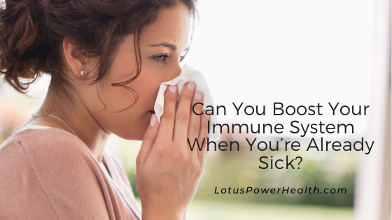 Can You Boost Your Immune System When You’re Already Sick?