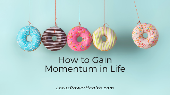 How to Gain Momentum in Life