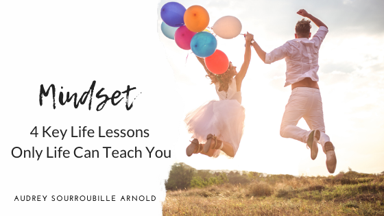 4 Key Life Lessons Only Life Can Teach You