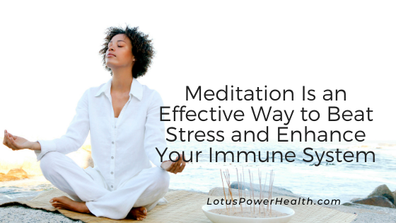 Meditation Is an Effective Way to Beat Stress and Enhance Your Immune System