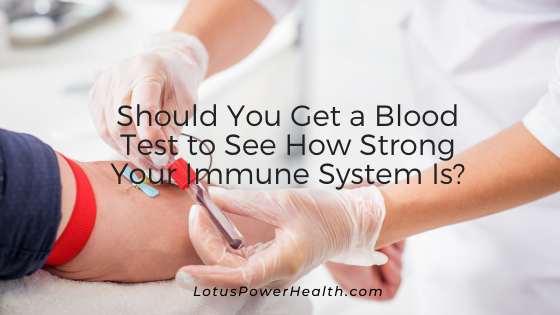 Should You Get a Blood Test to See How Strong Your Immune System Is?