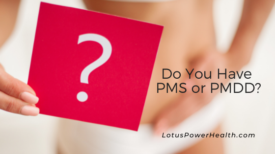 Do You Have PMS or PMDD?