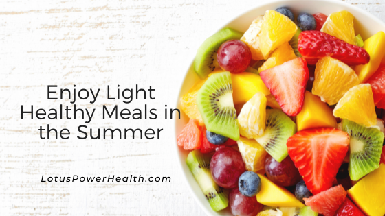 Enjoy Light Healthy Meals in the Summer