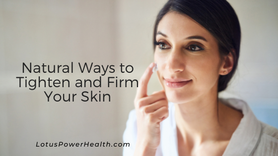 Natural Ways to Tighten and Firm Your Skin