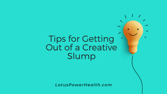 Tips for Getting Out of a Creative Slump