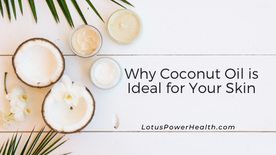 Why Coconut Oil is Ideal for Your Skin