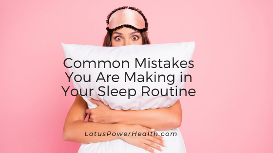 Common Mistakes You Are Making in Your Sleep Routine