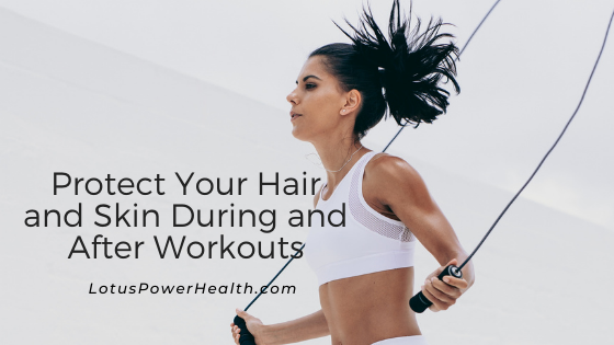Protect Your Hair and Skin During and After Workouts