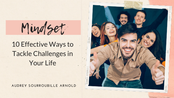 Effective Ways To Tackle Challenges In Your Life