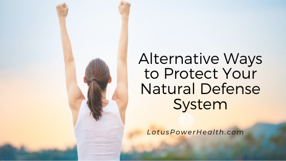 Alternative Ways to Protect Your Natural Defense System