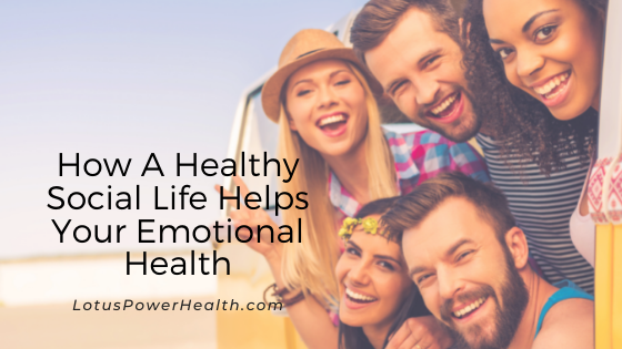 How A Healthy Social Life Helps Your Emotional Health