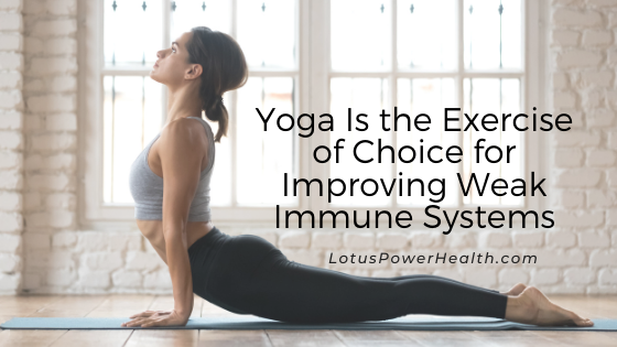 Yoga Is the Exercise of Choice for Improving Weak Immune Systems