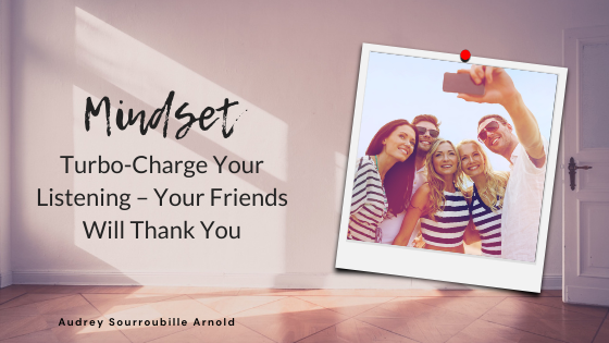 Turbo-Charge Your Listening – Your Friends Will Thank You