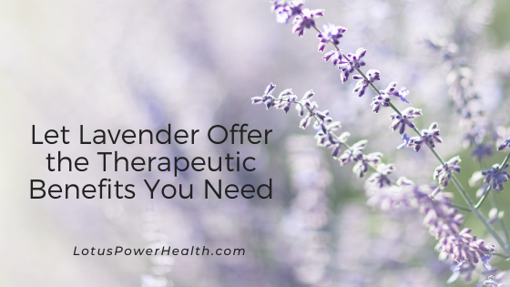 Let Lavender Offer the Therapeutic Benefits You Need